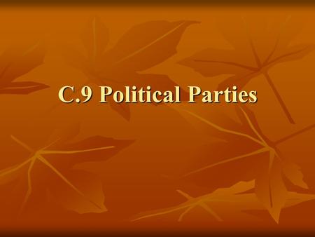 C.9 Political Parties. Third Parties These parties are referred to as third parties because throughout history they have challenged the two major parties.