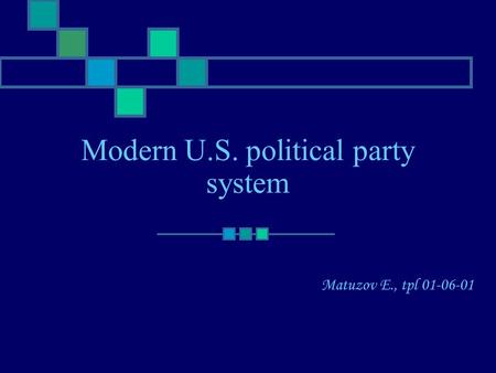 Modern U.S. political party system Matuzov E., tpl 01-06-01.