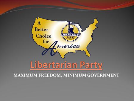 MAXIMUM FREEDOM, MINIMUM GOVERNMENT. Contact Information Libertarian National Committee, Inc. 2600 Virginia Ave, N.W. Suite 200 Washington D.C. 20037.