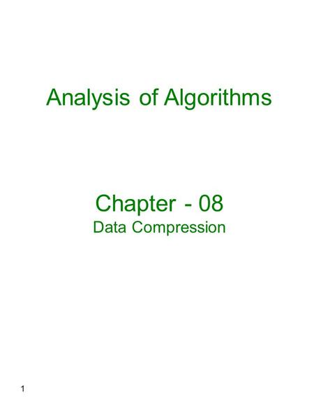 1 Analysis of Algorithms Chapter - 08 Data Compression.