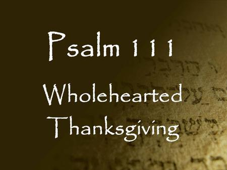 Psalm 111 Wholehearted Thanksgiving.