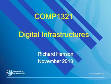 COMP1321 Digital Infrastructures Richard Henson November 2013.