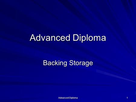 Advanced Diploma 1 Backing Storage. Advanced Diploma 2 Aims Understand how data is stored Be able to use the binary system to represent ASCII characters.