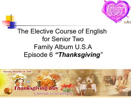 The Elective Course of English for Senior Two Family Album U.S.A Episode 6 “Thanksgiving”
