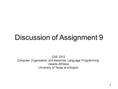 Discussion of Assignment 9 1 CSE 2312 Computer Organization and Assembly Language Programming Vassilis Athitsos University of Texas at Arlington.