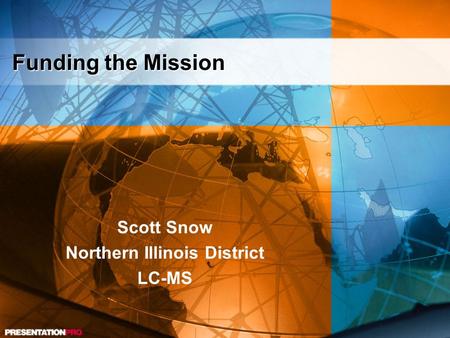 Funding the Mission Scott Snow Northern Illinois District LC-MS.