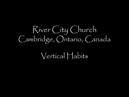 River City Church Cambridge, Ontario, Canada Vertical Habits.