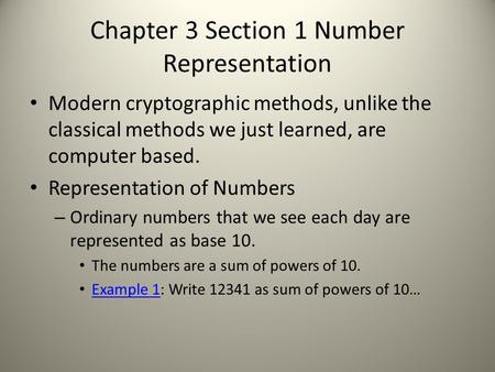 Chapter 3 Section 1 Number Representation Modern cryptographic methods, unlike the classical methods we just learned, are computer based. Representation.