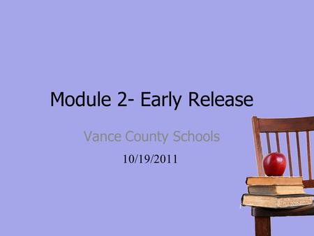 Module 2- Early Release Vance County Schools 10/19/2011.