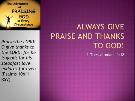 Always Give Praise and Thanks To God!