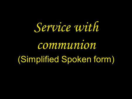Service with communion (Simplified Spoken form). 2 PREPARATION IN THE NAME In the name of the Father and of the Son † and of the Holy Spirit. Amen.