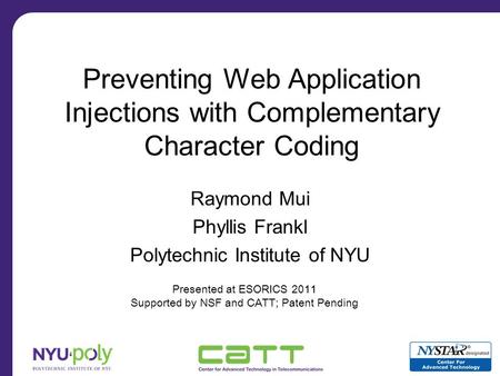 Preventing Web Application Injections with Complementary Character Coding Raymond Mui Phyllis Frankl Polytechnic Institute of NYU Presented at ESORICS.