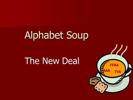 Alphabet Soup The New Deal AAA FERA TVA. Franklin Delano Roosevelt Elected President in 1932 Elected President in 1932 Promised the American people a.