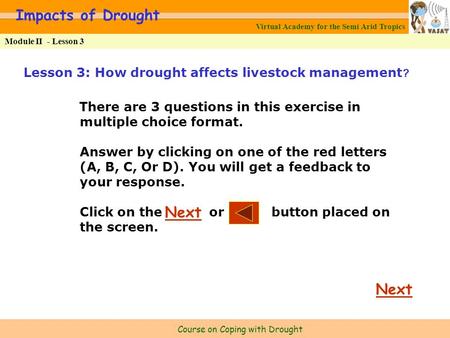 Virtual Academy for the Semi Arid Tropics Course on Coping with Drought Module II - Lesson 3 Impacts of Drought Lesson 3: How drought affects livestock.
