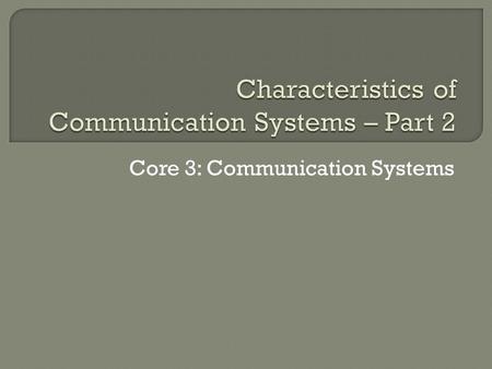 Core 3: Communication Systems. There are three terms that we will consider in relation to the speed of communication. Bits per second (bps) Baud Rate.