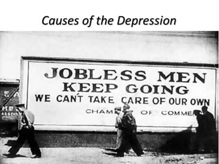 Causes of the Depression. BLACK TUESDAY – start of GREAT Depression BLACK TUESDAY – start of GREAT Depression Happened because of little Govt. regulation.