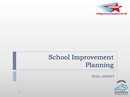 School Improvement Planning With ASSIST 1. What is ASSIST? 2  ASSIST = Adaptive System of School Improvement Support Tools  Partner = AdvancED  Web-based.