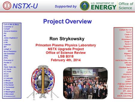 Project Overview Ron Strykowsky Princeton Plasma Physics Laboratory NSTX Upgrade Project Office of Science Review LSB B318 February 4th, 2014 NSTX-U Supported.