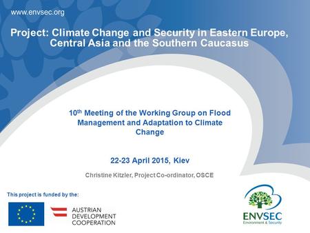 Christine Kitzler, Project Co-ordinator, OSCE 10 th Meeting of the Working Group on Flood Management and Adaptation to Climate Change 22-23 April 2015,