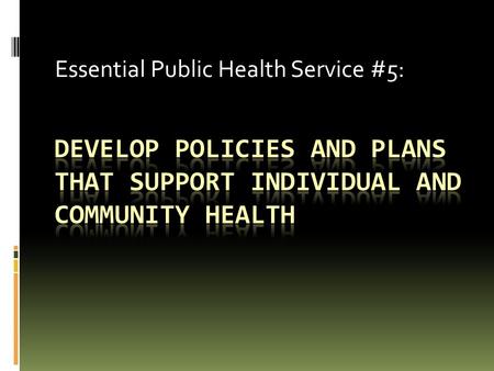 Essential Public Health Service #5:. Refresher - Why learn the 10 Essential Public Health Services?  Improve quality and performance.  Achieve better.