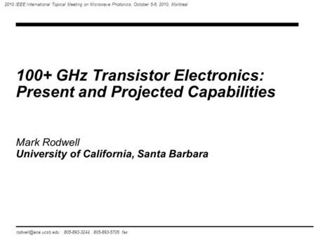 100+ GHz Transistor Electronics: Present and Projected Capabilities 805-893-3244, 805-893-5705 fax 2010 IEEE International Topical.
