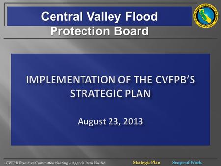 CVFPB Executive Committee Meeting – Agenda Item No. 8A Central Valley Flood Protection Board.