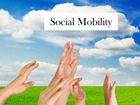 Social Mobility. What is Social Mobility? Definition: Movement from one class —or more usually status group—to another.