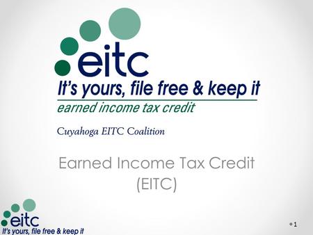 Earned Income Tax Credit (EITC) 1. What is a Tax Credit Credits are designed to offset tax liability Refundable credits Nonrefundable credits 2.