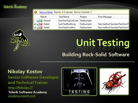 Building Rock-Solid Software Nikolay Kostov Telerik Software Academy academy.telerik.com Senior Software Developer and Technical Trainer