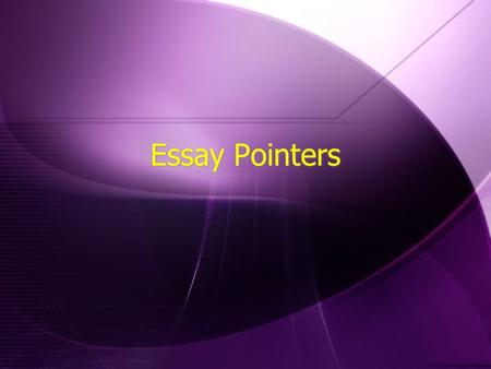 Essay Pointers. Essay Grading Rubric  Composition (25%)  Subject Knowledge (25%)  Contribution (25%)  Reference and Citation (25%)  Composition (25%)
