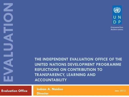 Evaluation Office EVALUATION THE INDEPENDENT EVALUATION OFFICE OF THE UNITED NATIONS DEVELOPMENT PROGRAMME REFLECTIONS ON CONTRIBUTION TO TRANSPARENCY,