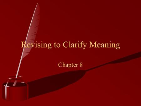 Revising to Clarify Meaning Chapter 8. Students need to revise )Revising is the strategies used to review and improve prove language through what is written.