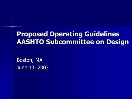 Proposed Operating Guidelines AASHTO Subcommittee on Design Boston, MA June 13, 2003.