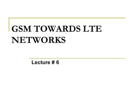 GSM TOWARDS LTE NETWORKS