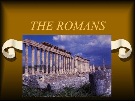 THE ROMANS. MASTERS OF THE MEDITERREANEAN GEOGRAPHY Italy = Center of Mediterranean world Rome is centrally located on the Italian Peninsula Trade routes.