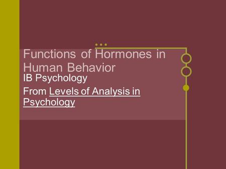 Functions of Hormones in Human Behavior IB Psychology From Levels of Analysis in Psychology.