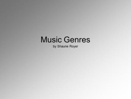 Music Genres by Shaune Royer