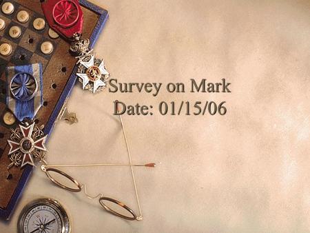 Survey on Mark Date: 01/15/06. The Gospel of Mark  Introduction  Key Information  Characteristics  Theme & Purpose  Keys to Mark  Outline of Mark.