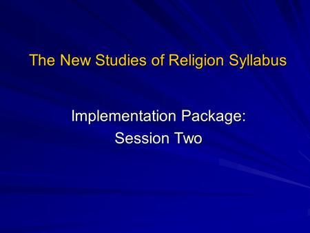 The New Studies of Religion Syllabus Implementation Package: Session Two.