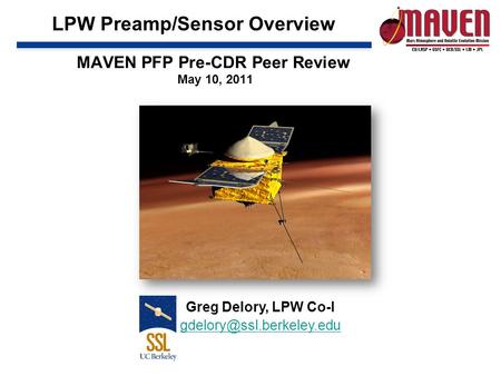 LPW Preamp/Sensor Overview Greg Delory, LPW Co-I MAVEN PFP Pre-CDR Peer Review May 10, 2011.