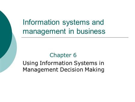 Information systems and management in business Chapter 6 Using Information Systems in Management Decision Making.