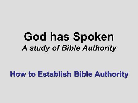 God has Spoken A study of Bible Authority How to Establish Bible Authority.