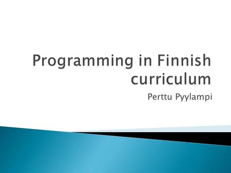 Perttu Pyylampi.  How do you define programming?  Have you ever programmed?