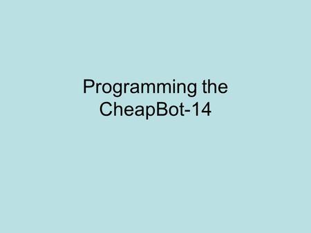 Programming the CheapBot-14. Start the Editor Set the Mode.