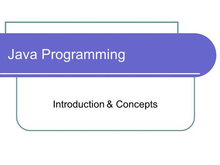 Java Programming Introduction & Concepts. Introduction to Java Developed at Sun Microsystems by James Gosling in 1991 Object Oriented Free Compiled and.