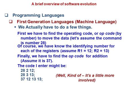  Programming Languages  First Generation Languages (Machine Language)  We Actually have to do a few things. First we have to find the operating code,