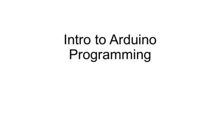 Intro to Arduino Programming. Draw your circuits before you build them From Arduino 330 Ohm From Arduino 330 Ohm From Arduino 330 Ohm.
