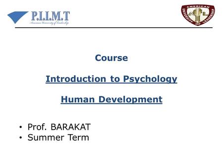 Course Introduction to Psychology Human Development Prof. BARAKAT Summer Term.