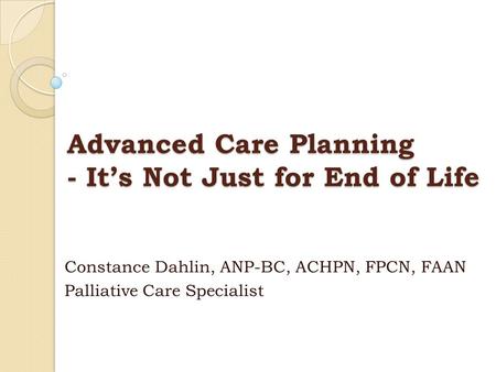 Advanced Care Planning - It’s Not Just for End of Life