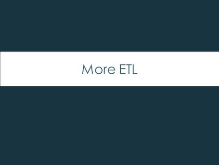 More ETL. ETL in a nutshell ETL is an abbreviation of the three words Extract, Transform and Load. It is an ETL process to –extract data, mostly from.